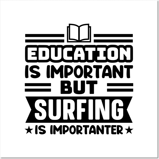 Education is important, but surfing is importanter Wall Art by colorsplash